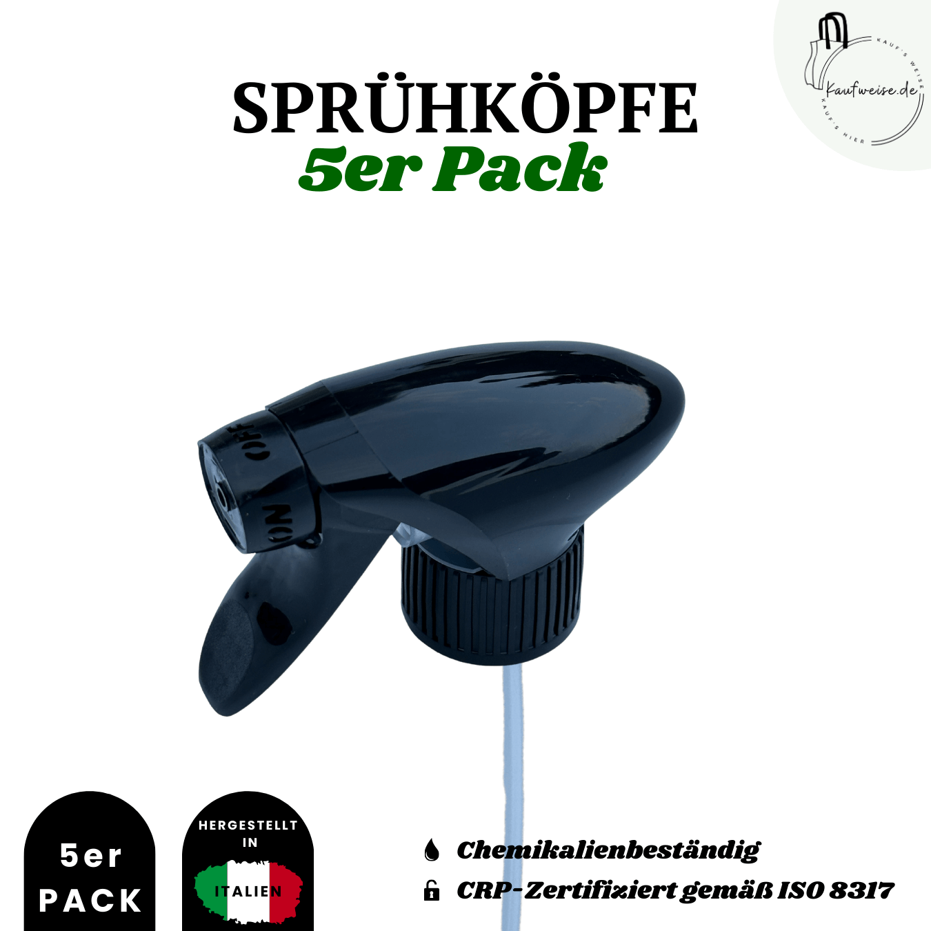 Das Bild zeigt eine schwarze Sprühflaschendüse mit Text in Deutsch und Italienisch. Der deutsche Text lautet in großer Schrift „Sprühkopf Set 5 Stk“, darunter steht „chemikalienbeständig“ und „CRP-zertifiziert gemäß ISO 8317“. Zwei runde Plaketten tragen die Aufschrift „5er Pack“ und „Hergestellt in Italien“. Das Produkt ist für 500-ml- oder 1-Liter-Behälter geeignet, ideal für Friseurbedarf oder als Wasserspray, von der Marke Kaufweise.